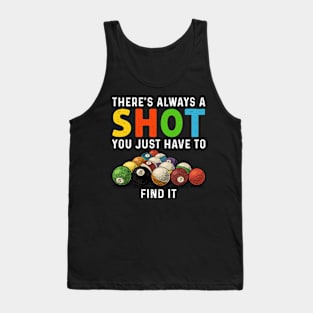 There's Always A Shot You Just Have To Find It Billiards Tank Top